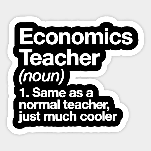 Economics Teacher Definition T-shirt Funny School Gift Tee Sticker by JensAllison